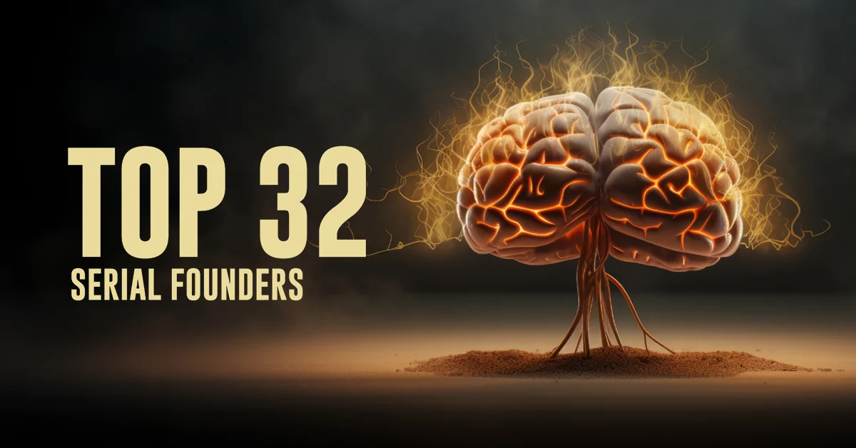 Who are the top 32 serial entrepreneurs?